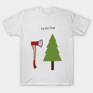 i'd hit that - axe and tree pun T-Shirt